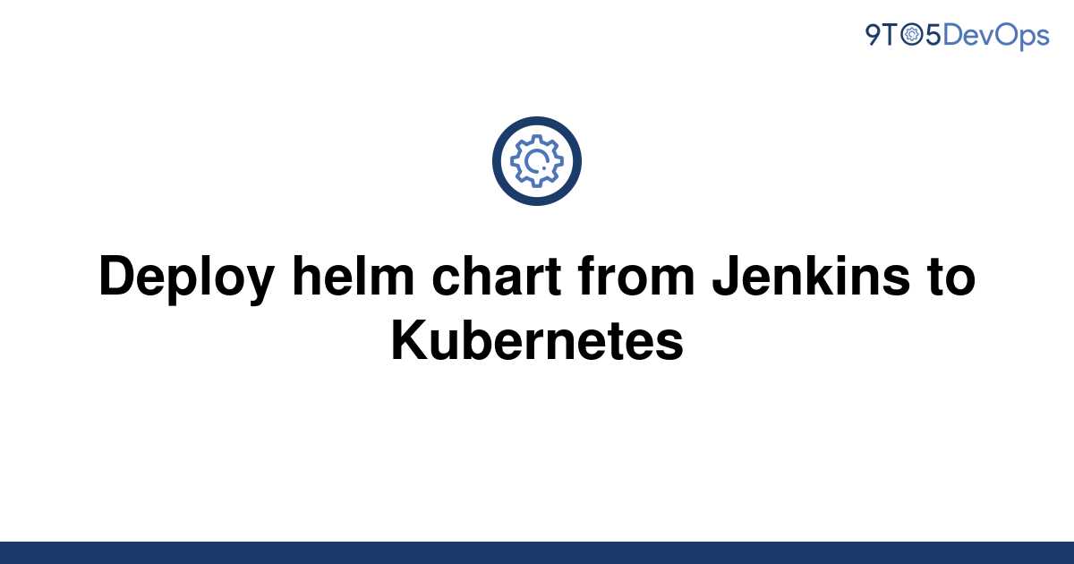 Solved Deploy Helm Chart From Jenkins To Kubernetes To Answer