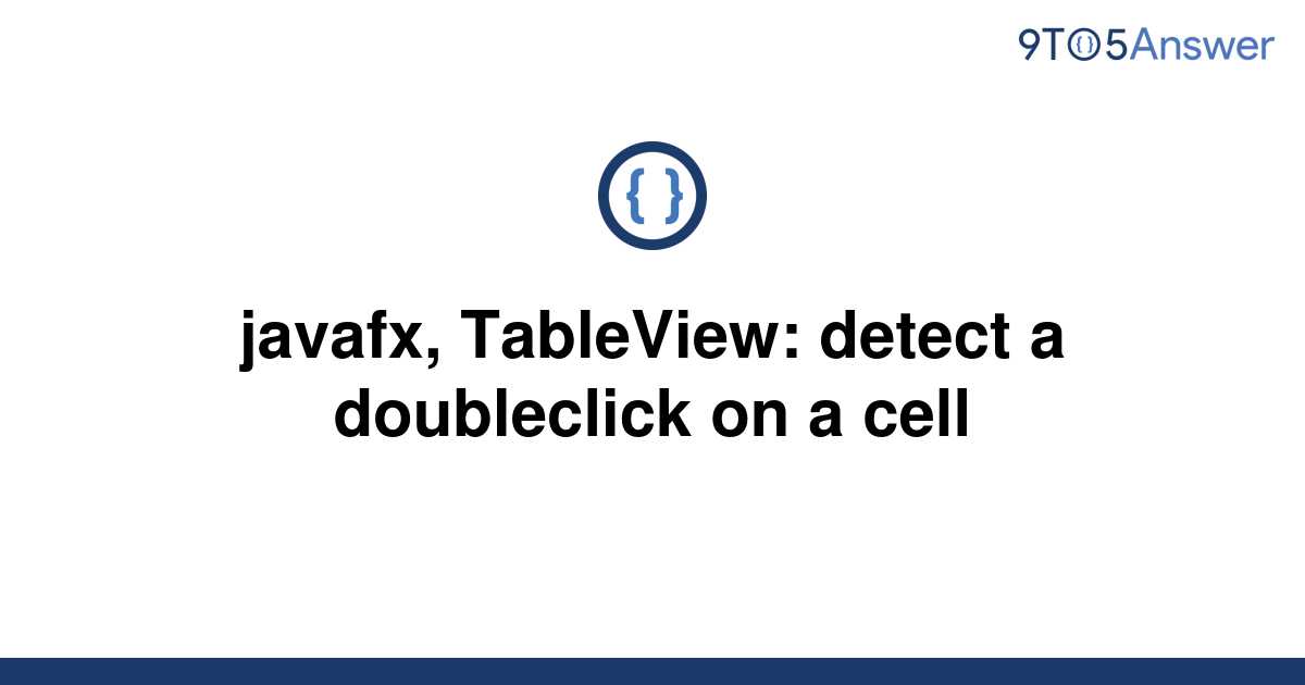 Solved Javafx Tableview Detect A Doubleclick On A To Answer