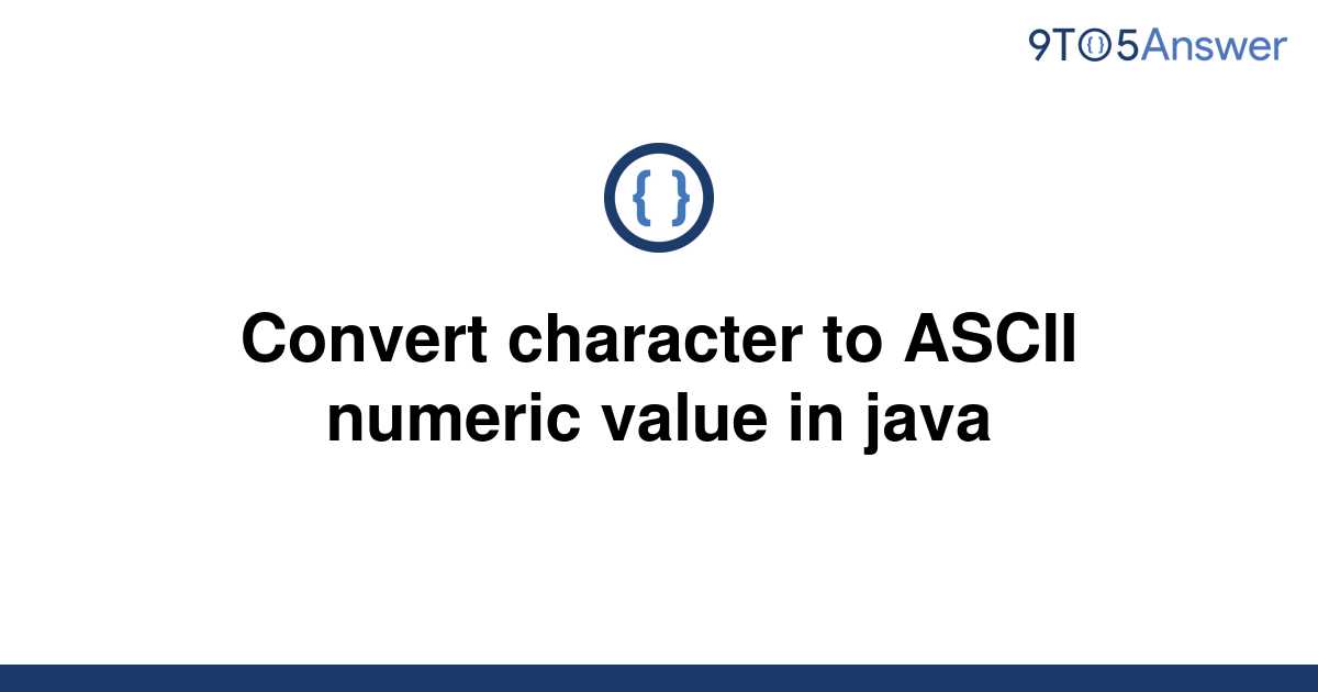 Solved Convert Character To ASCII Numeric Value In Java To Answer