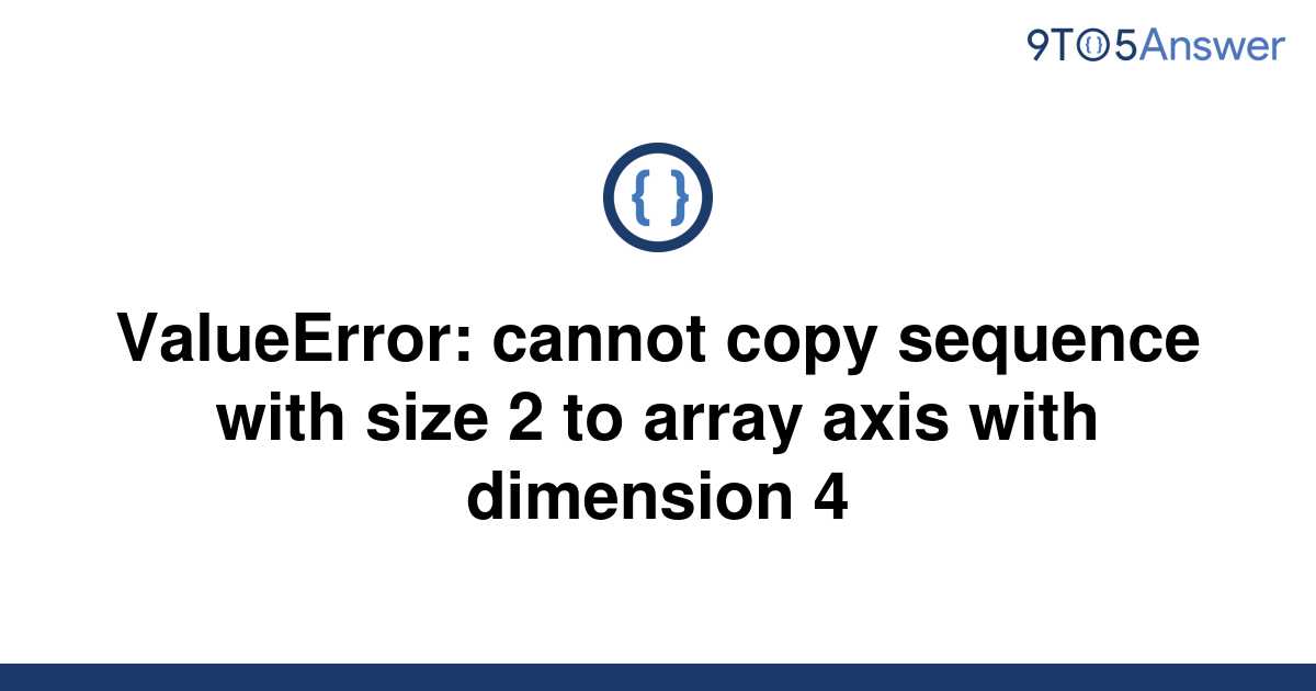 Solved ValueError Cannot Copy Sequence With Size 2 To 9to5Answer