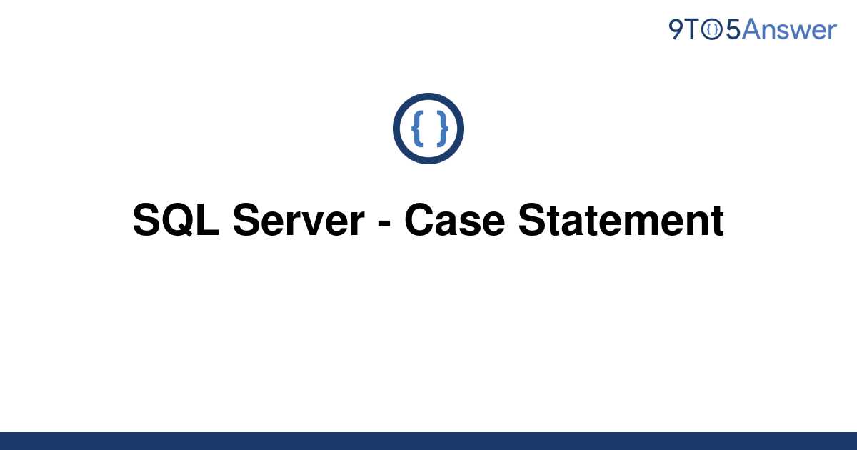 Solved SQL Server Case Statement To Answer