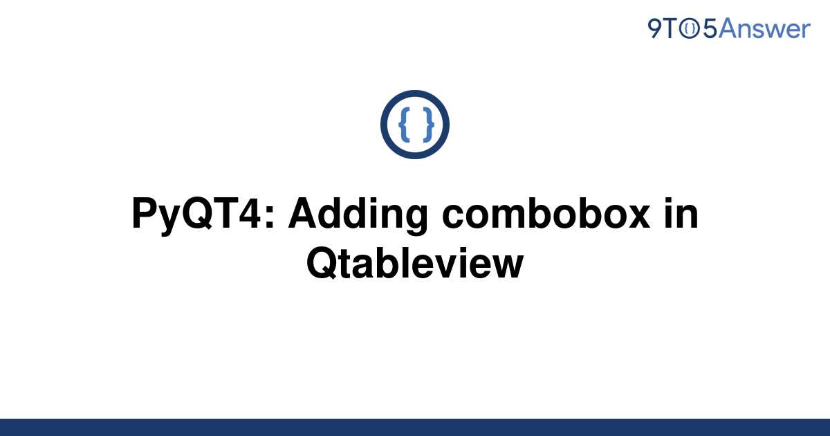 Solved PyQT4 Adding Combobox In Qtableview 9to5Answer