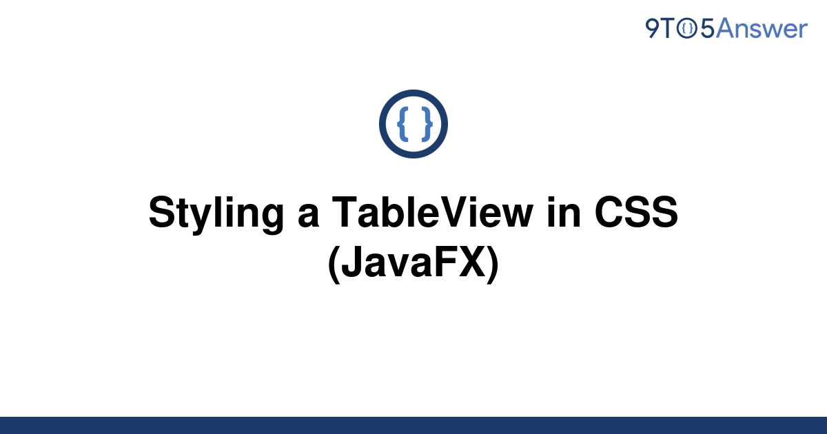 Solved Styling A Tableview In Css Javafx To Answer