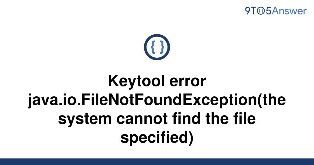 Solved Keytool Error Java Io Filenotfoundexception The 9to5answer 18200