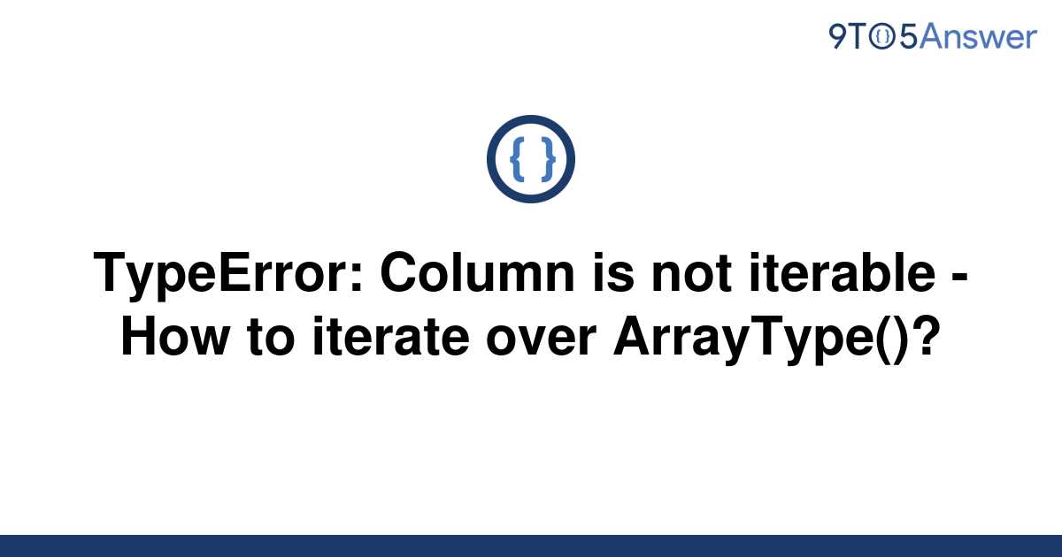 Solved Typeerror Column Is Not Iterable How To To Answer