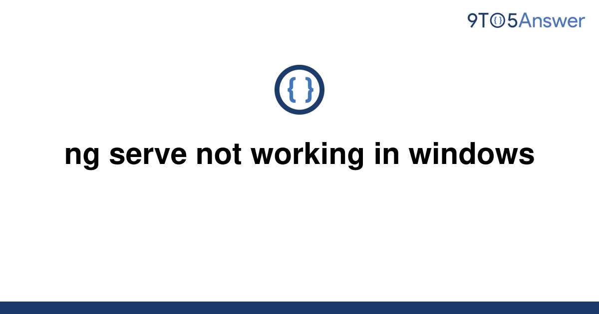 Solved Ng Serve Not Working In Windows To Answer