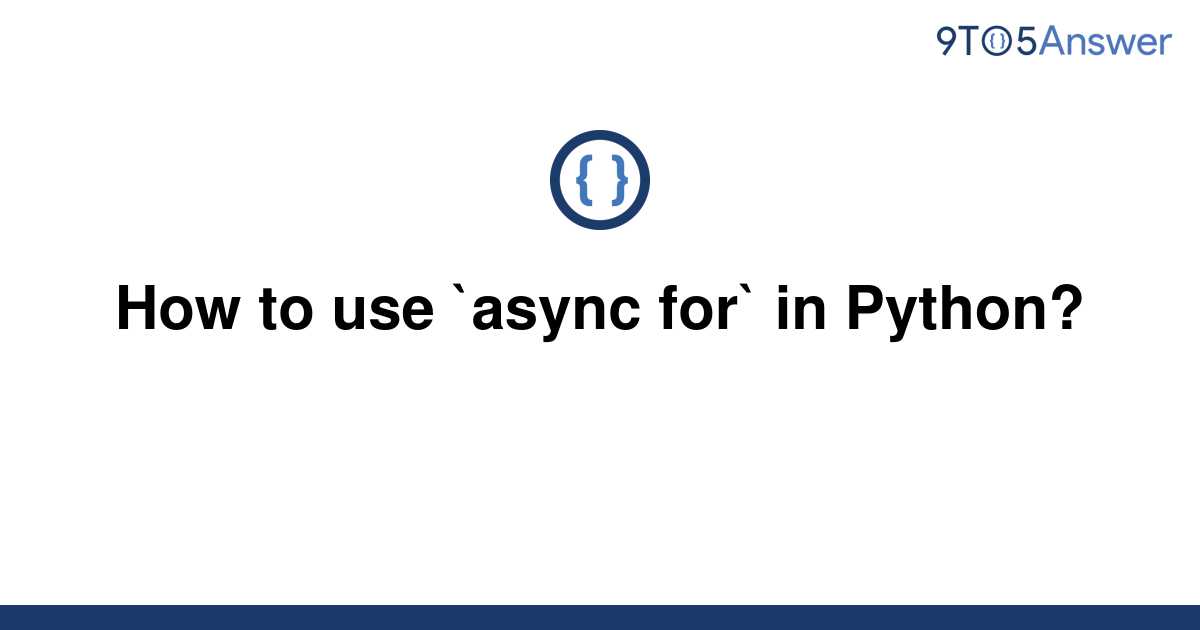 Solved How To Use Async For In Python 9to5Answer