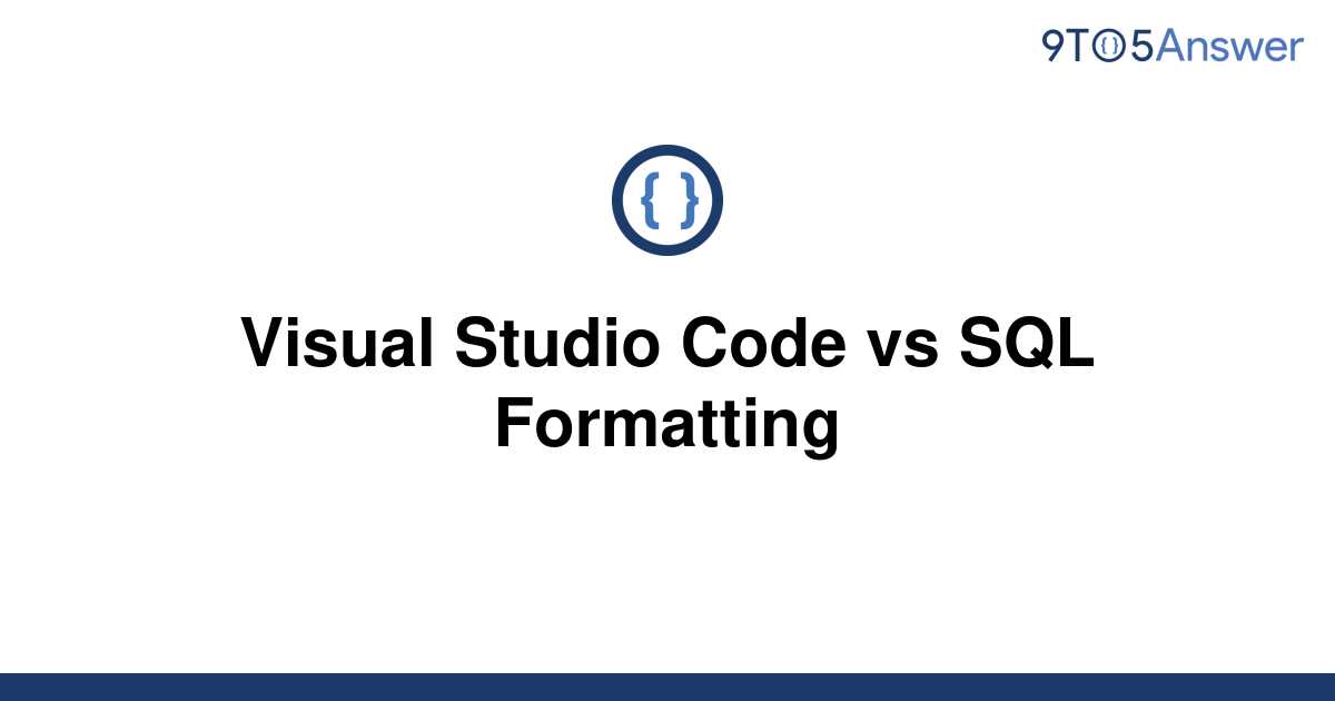 Solved Visual Studio Code Vs Sql Formatting To Answer