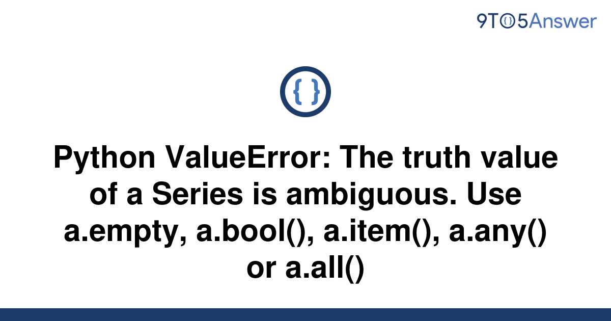 Solved Python Valueerror The Truth Value Of A Series To Answer