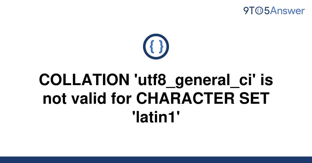Solved COLLATION Utf8 General Ci Is Not Valid For 9to5Answer