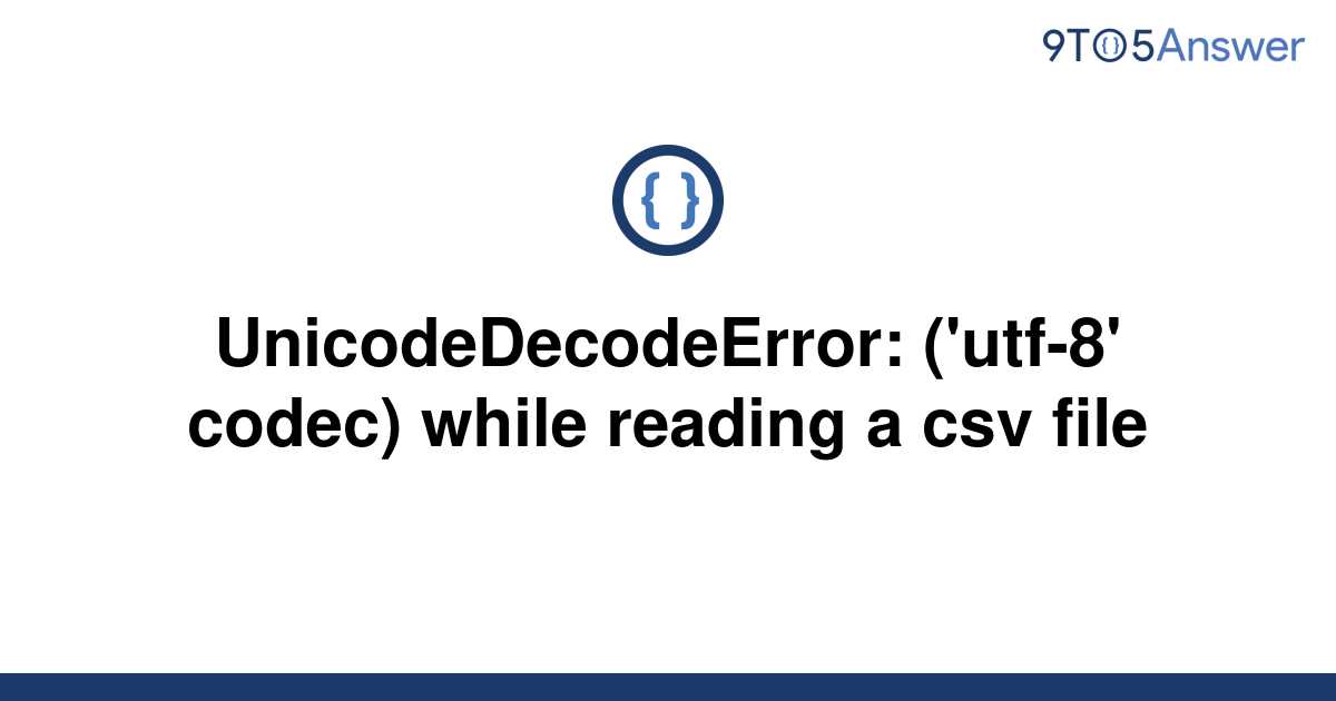 Solved Unicodedecodeerror Utf Codec While To Answer