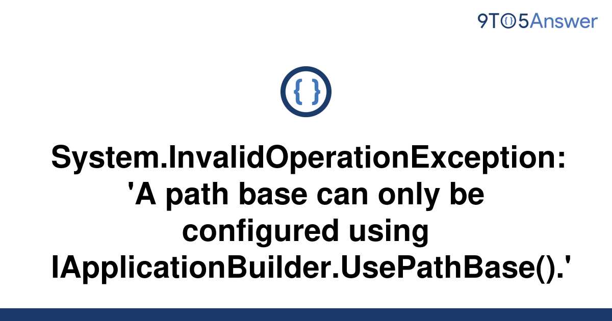 Solved System Invalidoperationexception A Path Base To Answer