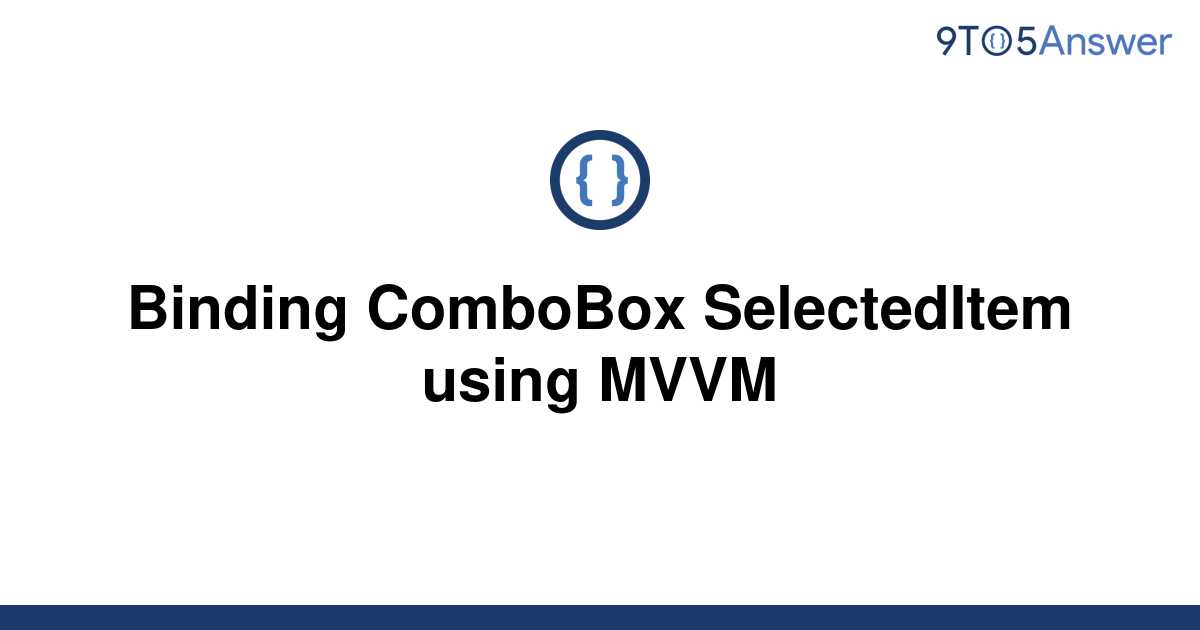 Solved Binding Combobox Selecteditem Using Mvvm To Answer Hot Sex Picture