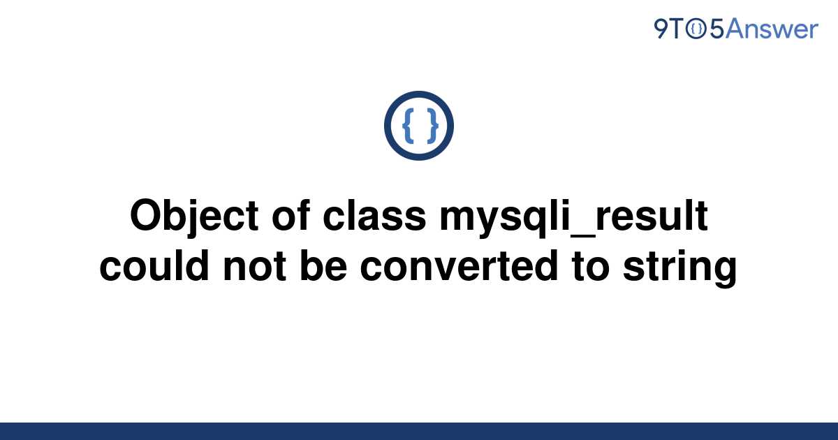 Solved Object Of Class Mysqli Result Could Not Be To Answer