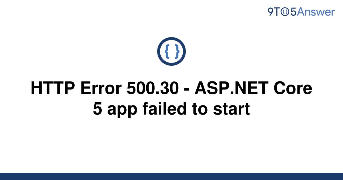 Solved Error 500 30 ASP NET Core 5 App Failed To 9to5Answer