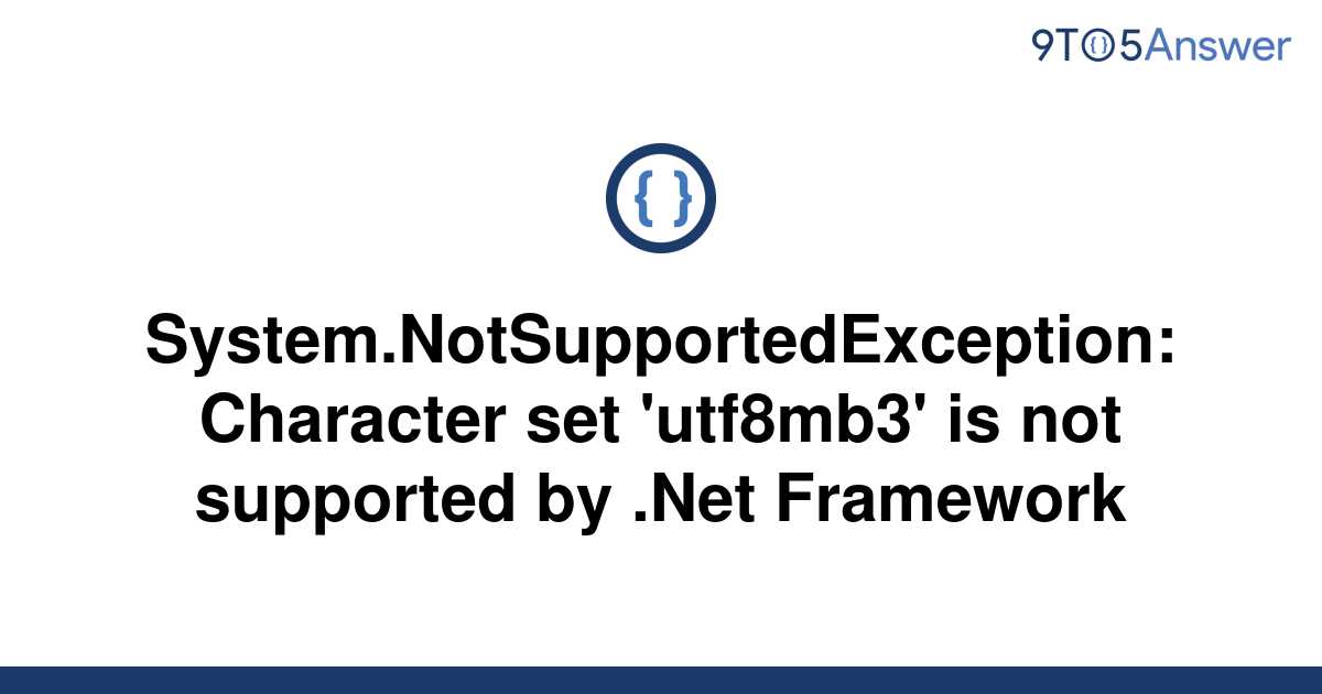 Solved System NotSupportedException Character Set 9to5Answer