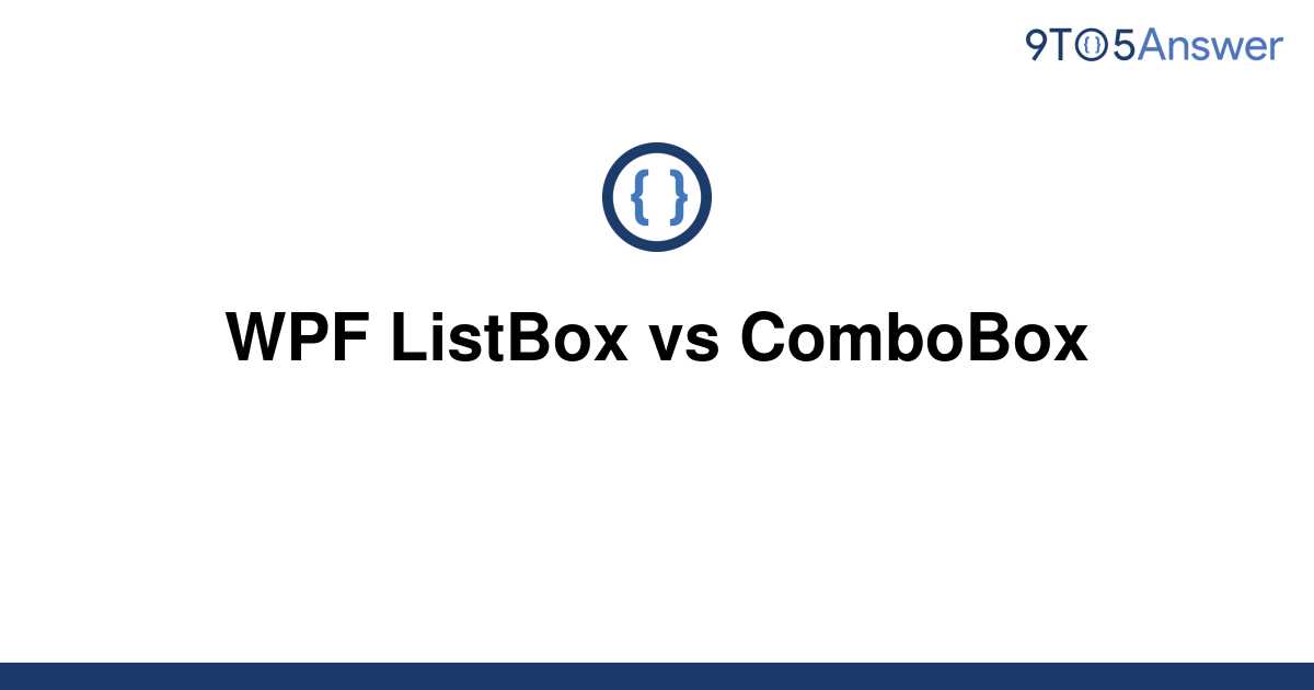 Solved Wpf Listbox Vs Combobox To Answer