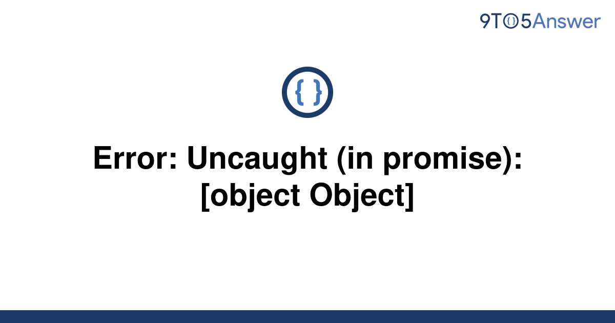 Solved Error Uncaught In Promise Object Object To Answer