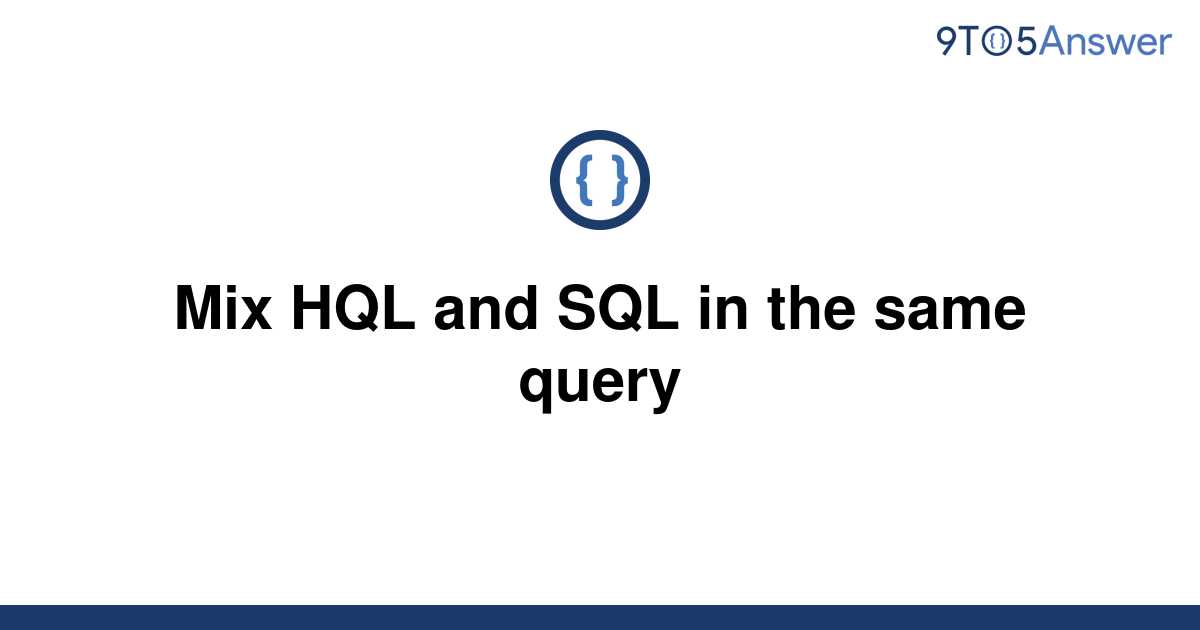 Solved Mix HQL And SQL In The Same Query 9to5Answer