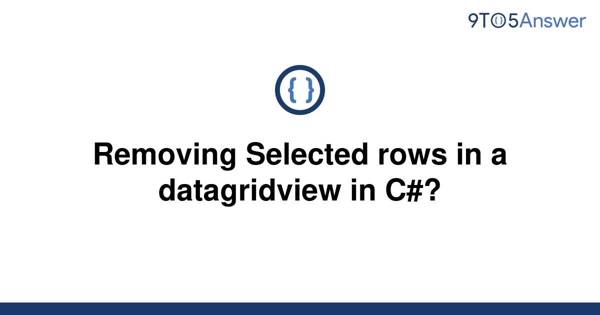 Solved Removing Selected Rows In A Datagridview In C To Answer