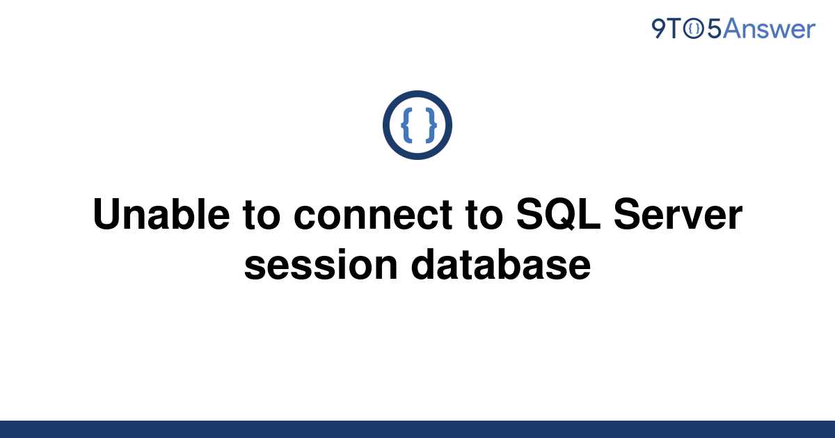 Solved Unable To Connect To SQL Server Session Database To Answer