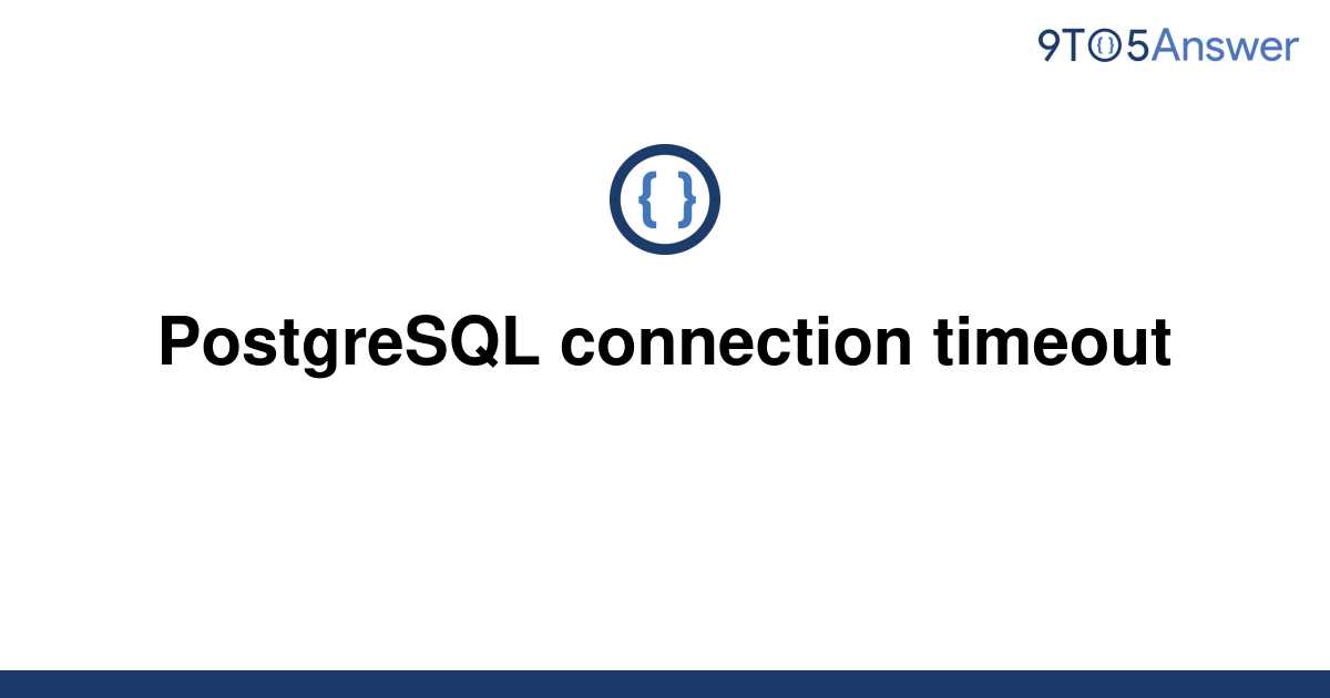 Solved Postgresql Connection Timeout To Answer