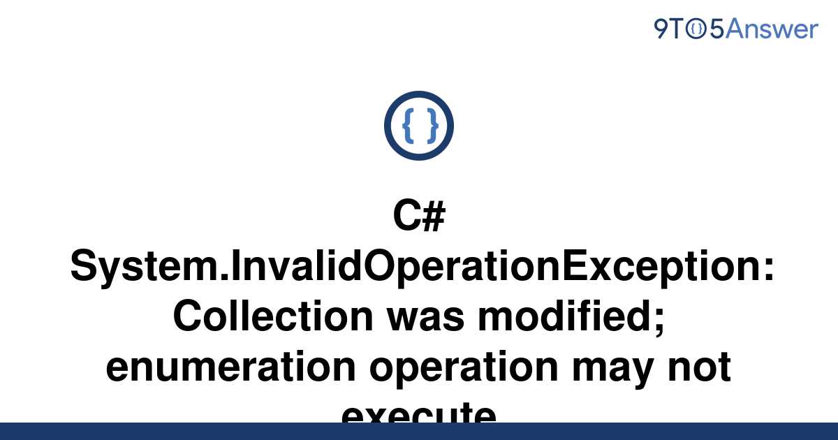Solved C System Invalidoperationexception Collection To Answer