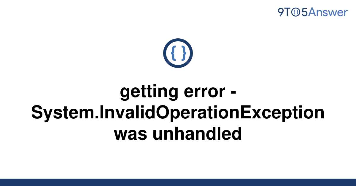 Solved Getting Error System Invalidoperationexception To Answer