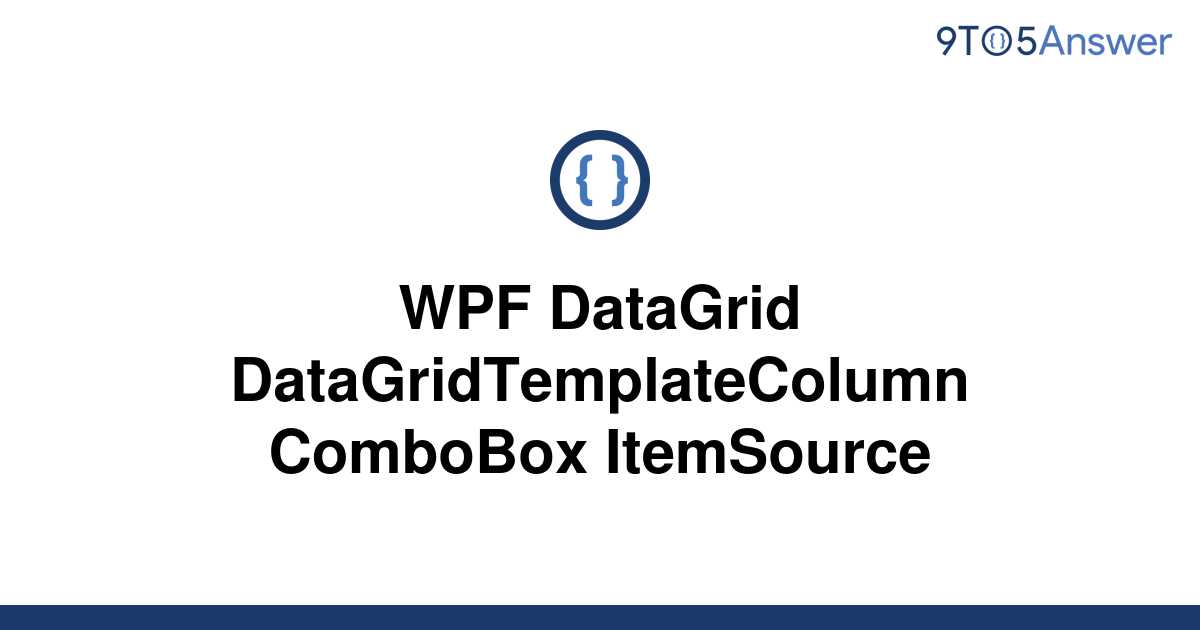 Solved Wpf Datagrid Datagridtemplatecolumn Combobox To Answer