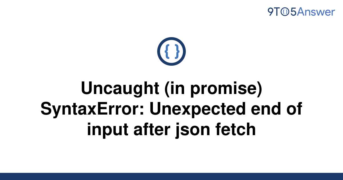 Solved Uncaught In Promise SyntaxError Unexpected To Answer