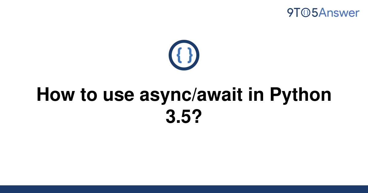 Solved How To Use Async Await In Python 3 5 9to5Answer