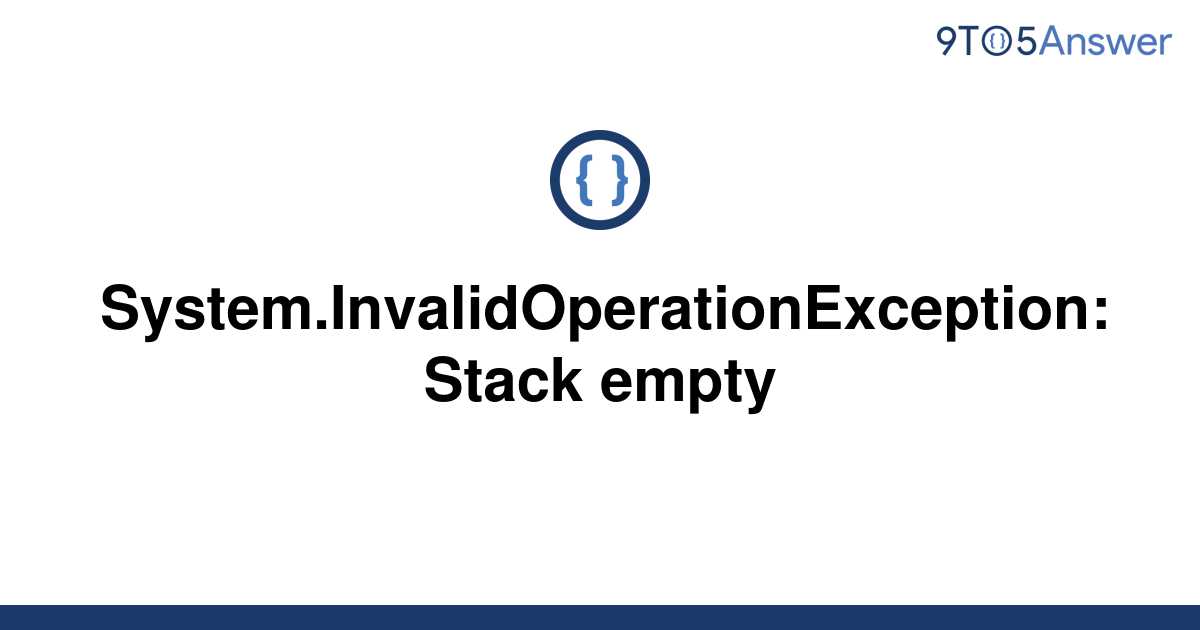 Solved System Invalidoperationexception Stack Empty To Answer