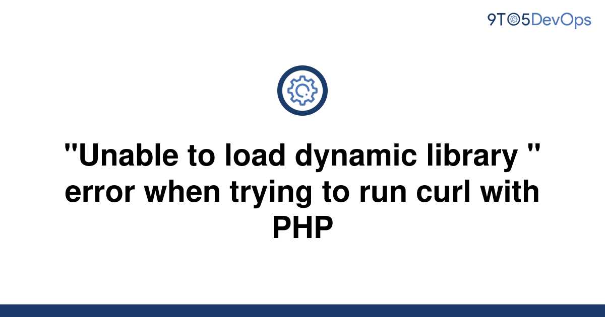 Solved Unable To Load Dynamic Library Error When To Answer