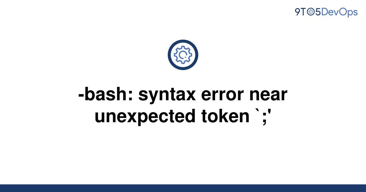 Solved Bash Syntax Error Near Unexpected Token To Answer