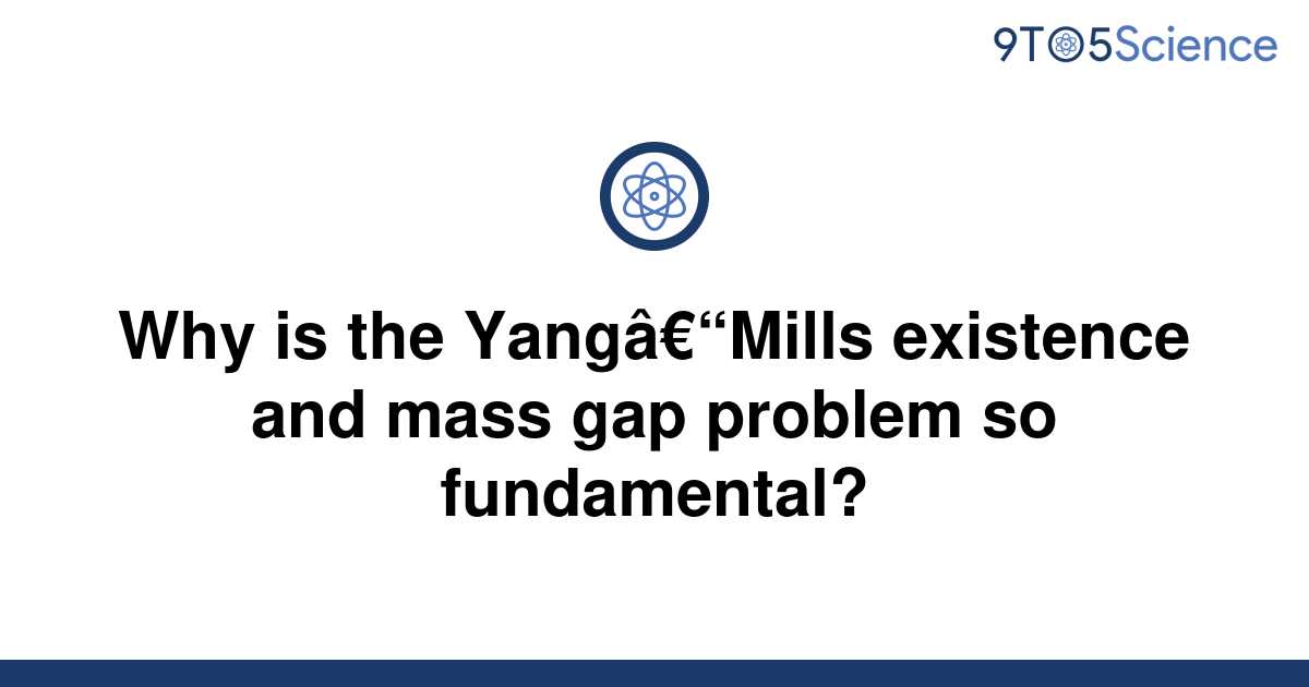 Solved Why Is The Yangmills Existence And Mass Gap To Science