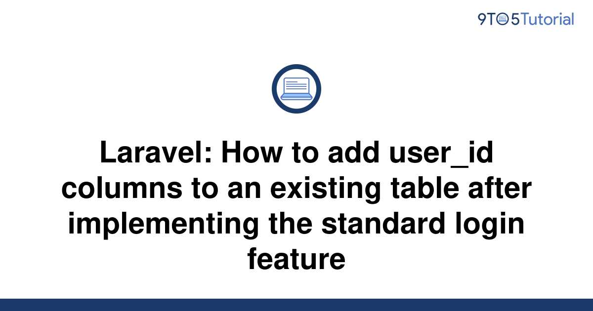 Laravel How To Add User Id Columns To An Existing To Tutorial