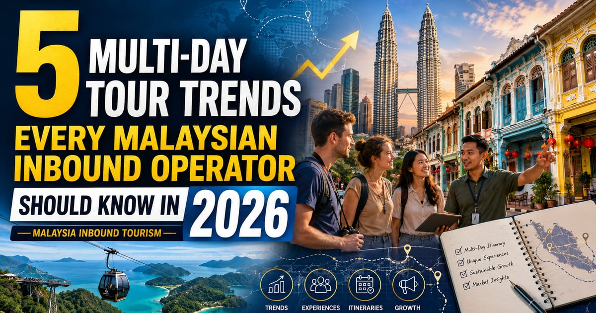 5 Multi-Day Tour Trends Every Malaysian Inbound Operator Should Know in 2026