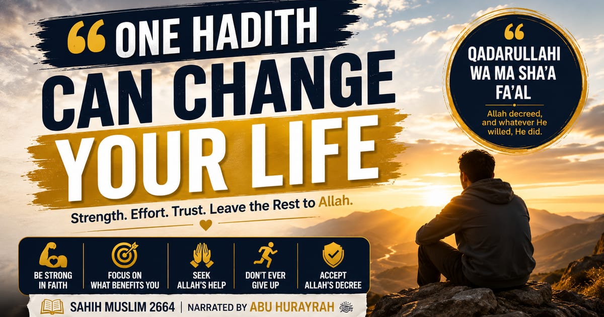 Stop Living in “What If” — A Powerful Hadith About Strength, Effort, Trust and Never Giving Up