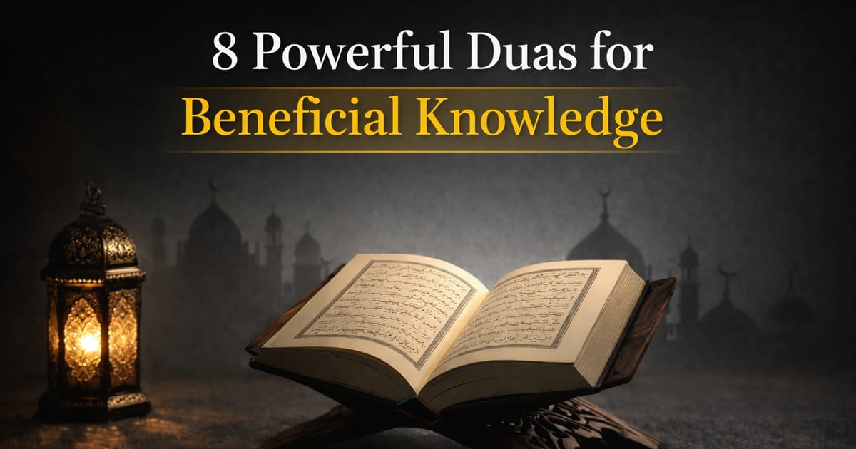 8 Powerful Duʿās for Beneficial Knowledge