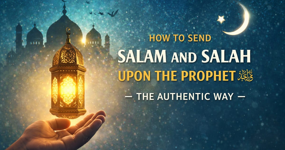 🌿 How to Send Salām and Ṣalāh Upon the Prophet ﷺ — The Authentic Way