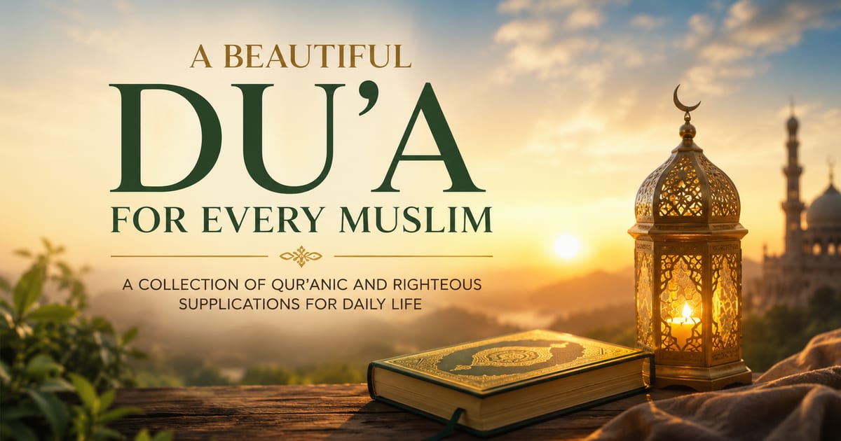 🌿 A Beautiful Comprehensive Du'a for Every Muslim