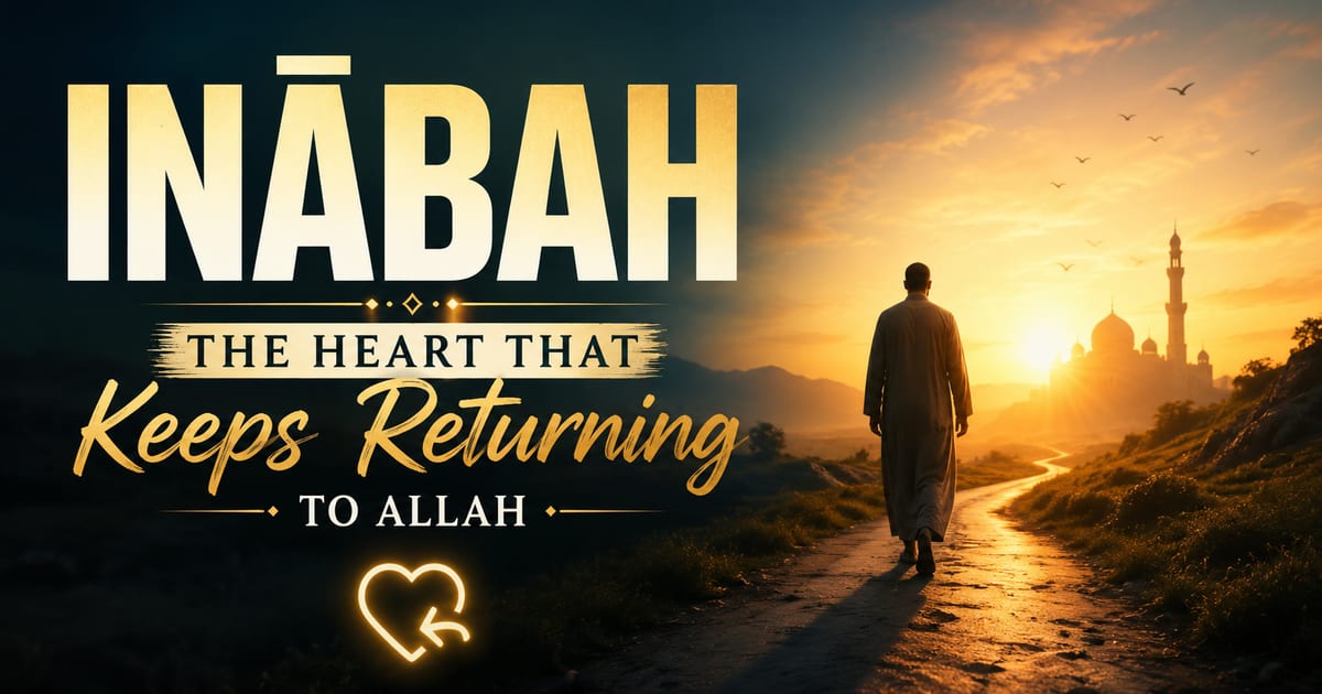 🌿 INĀBAH — The Heart That Keeps Returning to Allah