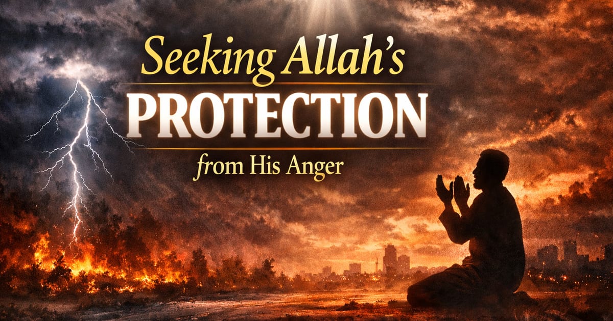 Seeking Allah’s Pleasure and Protection From His Anger