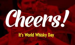 Do You Know Today, May 16, is World Whisky Day?