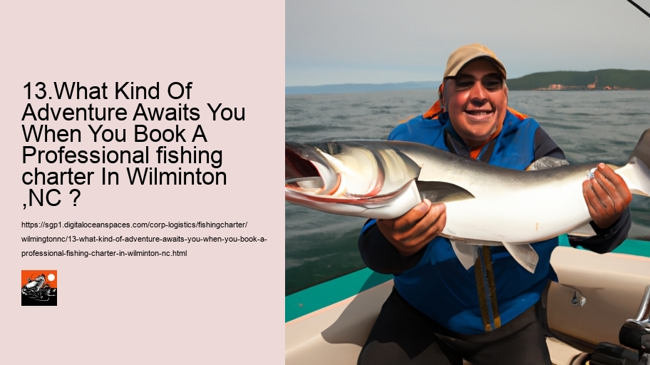 13.What Kind Of Adventure Awaits You When You Book A Professional fishing charter In Wilminton ,NC ?  