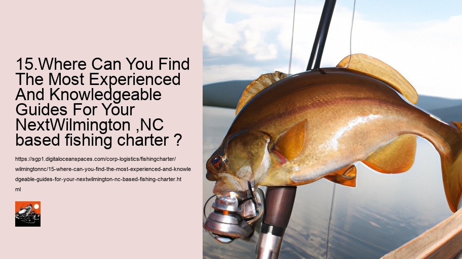 15.Where Can You Find The Most Experienced And Knowledgeable Guides For Your NextWilmington ,NC based fishing charter ?