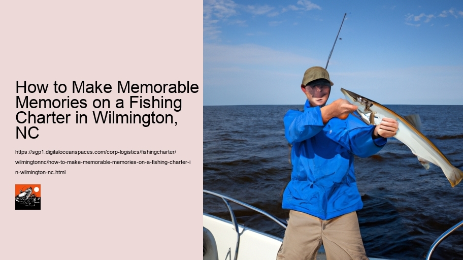 How to Make Memorable Memories on a Fishing Charter in Wilmington, NC 