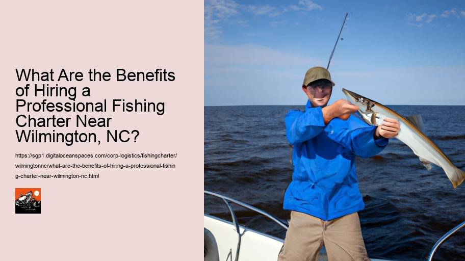 What Are the Benefits of Hiring a Professional Fishing Charter Near Wilmington, NC? 