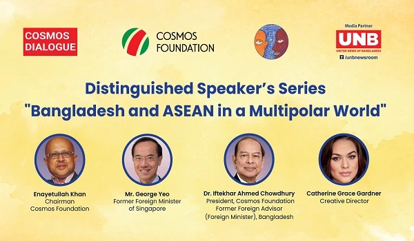 Cosmos Dialogue: Distinguished Speaker's Series "Bangladesh and ASEAN in a Multipolar World"
