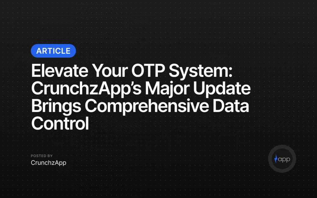 Elevate Your OTP System with CrunchzApp’s Major Update: Real-Time Stats & Data Export